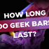 How Long Do Geek Bars Last?