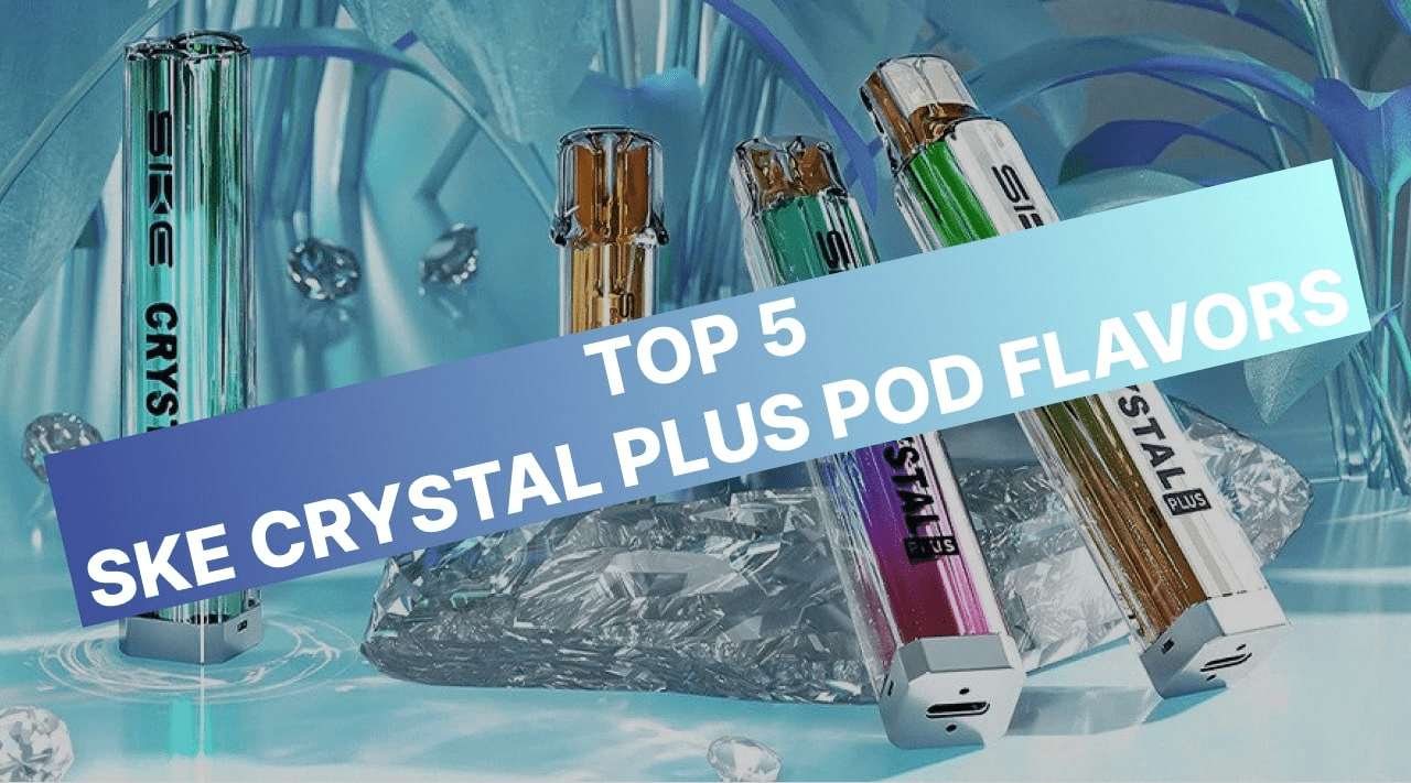 Top 5 SKE Crystal Plus Pod Flavours